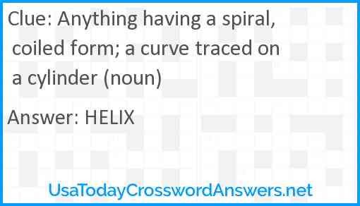 Anything having a spiral, coiled form; a curve traced on a cylinder (noun) Answer
