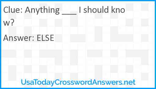 Anything ___ I should know? Answer