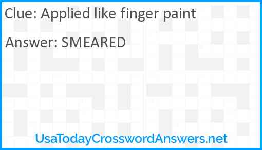Applied like finger paint Answer