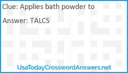 Applies bath powder to Answer