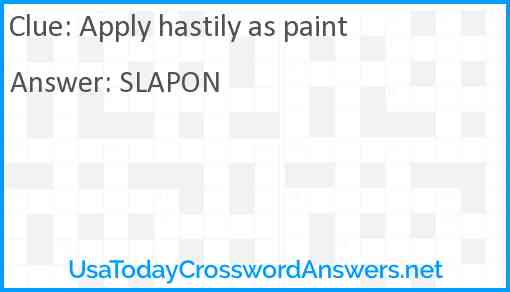 Apply hastily as paint Answer