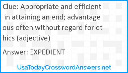 Appropriate and efficient in attaining an end; advantageous often without regard for ethics (adjective) Answer
