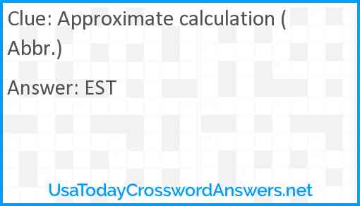 Approximate calculation (Abbr.) Answer