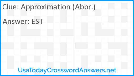 Approximation (Abbr.) Answer