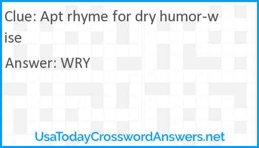 Apt rhyme for dry humor-wise Answer