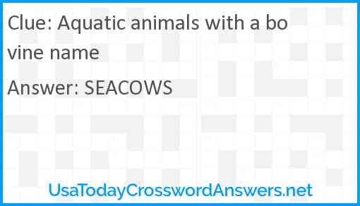Aquatic animals with a bovine name Answer