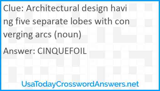 Architectural design having five separate lobes with converging arcs (noun) Answer