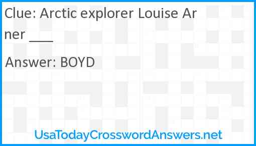 Arctic explorer Louise Arner ___ Answer