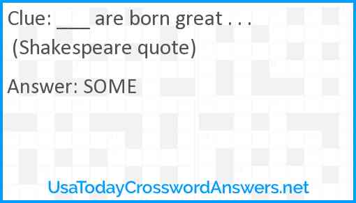 ___ are born great . . .  (Shakespeare quote) Answer