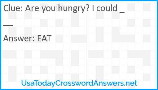 Are you hungry? I could ___ Answer