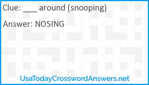 ___ around (snooping) Answer