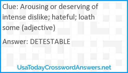 Arousing or deserving of intense dislike; hateful; loathsome (adjective) Answer