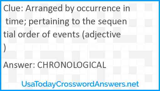 Arranged by occurrence in time; pertaining to the sequential order of events (adjective) Answer