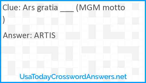 Ars gratia ___ (MGM motto) Answer