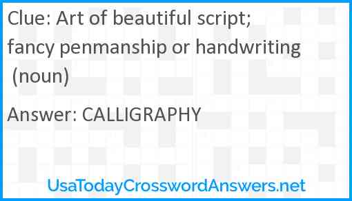 Art of beautiful script; fancy penmanship or handwriting (noun) Answer