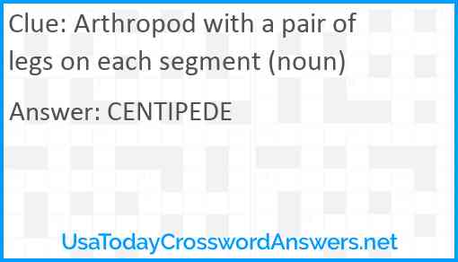 Arthropod with a pair of legs on each segment (noun) Answer