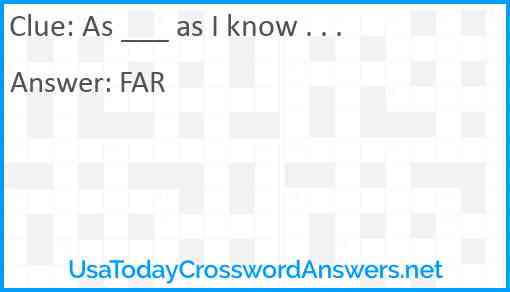 As ___ as I know . . . Answer