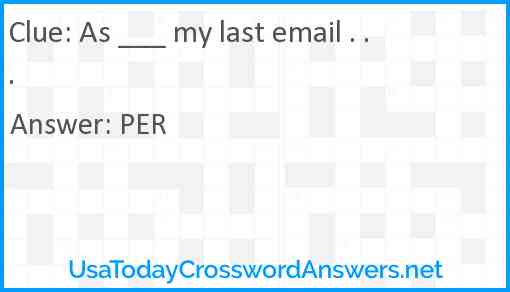 As ___ my last email . . . Answer