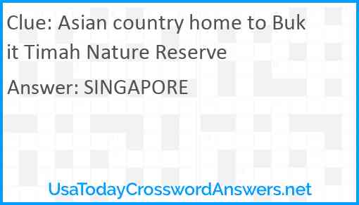 Asian country home to Bukit Timah Nature Reserve Answer