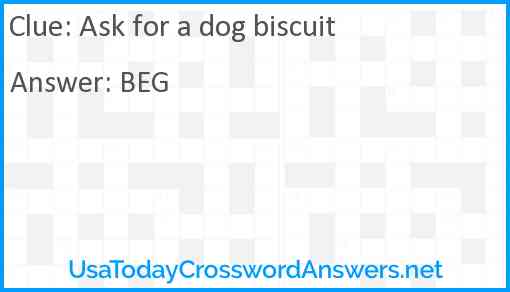 Ask for a dog biscuit Answer