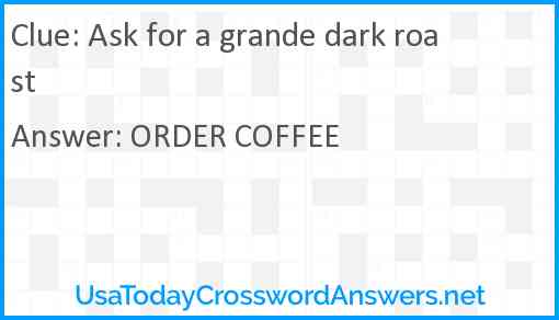 Ask for a grande dark roast Answer