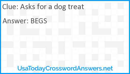 Asks for a dog treat Answer