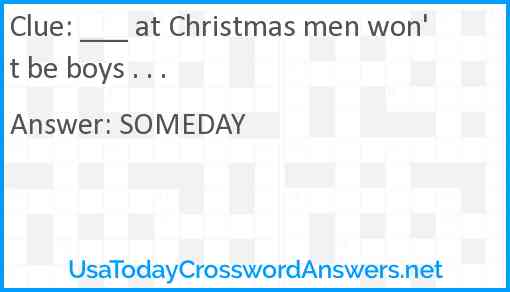 ___ at Christmas men won't be boys . . . Answer