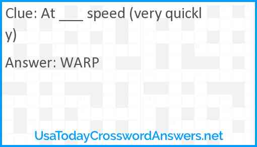 At ___ speed (very quickly) Answer