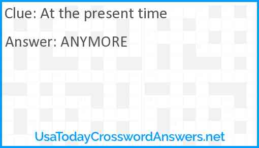 At the present time Answer
