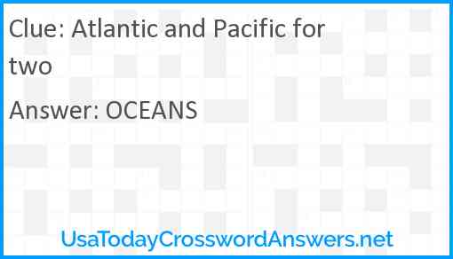 Atlantic and Pacific for two Answer