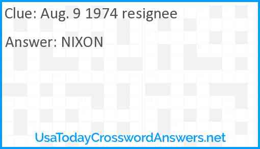 Aug. 9 1974 resignee Answer