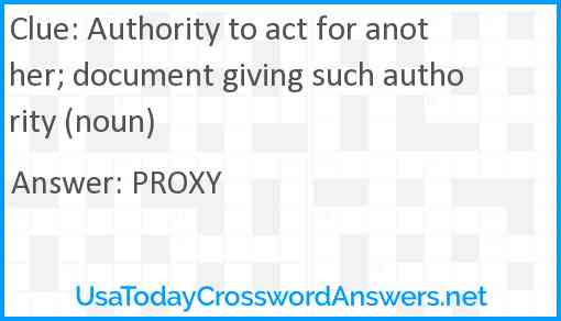 Authority to act for another; document giving such authority (noun) Answer