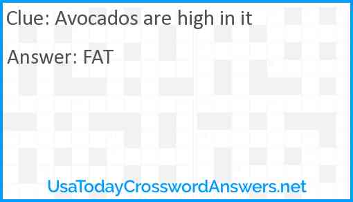 Avocados are high in it Answer
