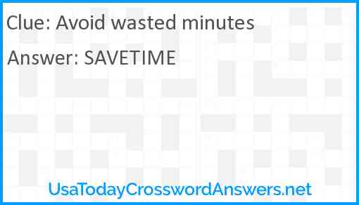 Avoid wasted minutes Answer
