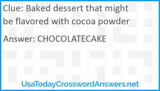 Baked dessert that might be flavored with cocoa powder Answer