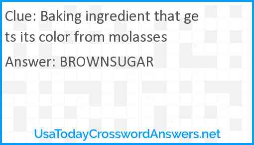 Baking ingredient that gets its color from molasses Answer