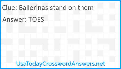 Ballerinas stand on them Answer