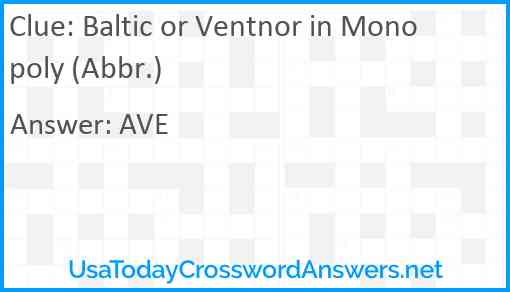 Baltic or Ventnor in Monopoly (Abbr.) Answer