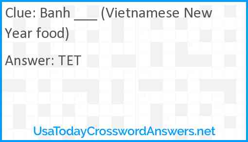 Banh ___ (Vietnamese New Year food) Answer