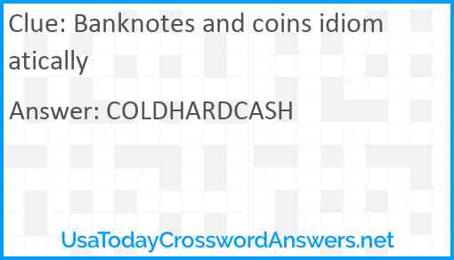 Banknotes and coins idiomatically Answer