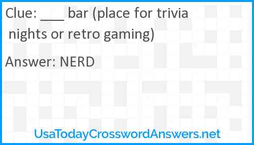 ___ bar (place for trivia nights or retro gaming) Answer