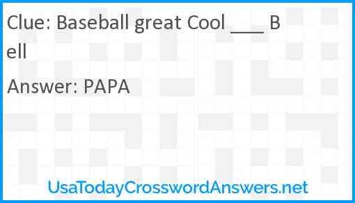 Baseball great Cool ___ Bell Answer