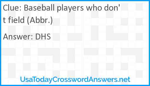 Baseball players who don't field (Abbr.) Answer