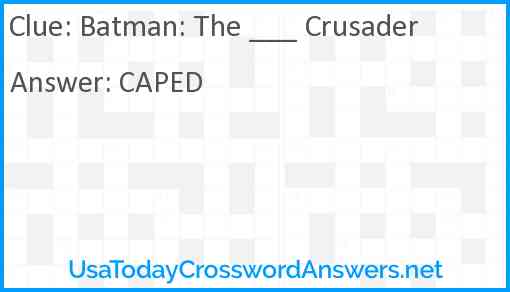 Batman: The ___ Crusader Answer