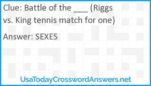 Battle of the ___ (Riggs vs. King tennis match for one) Answer