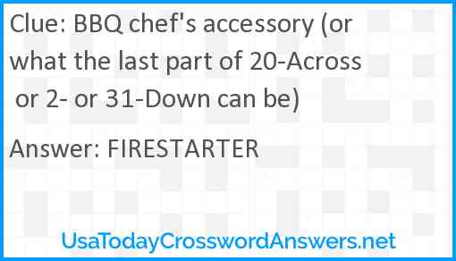BBQ chef's accessory (or what the last part of 20-Across or 2- or 31-Down can be) Answer