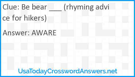 Be bear ___ (rhyming advice for hikers) Answer