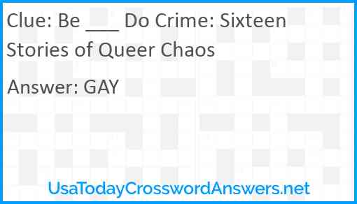 Be ___ Do Crime: Sixteen Stories of Queer Chaos Answer