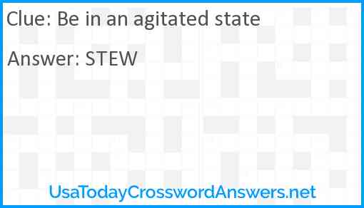 Be in an agitated state crossword clue UsaTodayCrosswordAnswers net