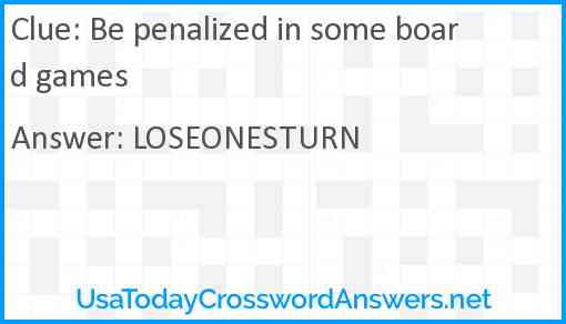 Be penalized in some board games Answer